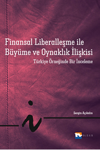 Finansal Liberalleşme ile Büyüme ve Oynaklık İlişkisi; Türkiye Örneğin