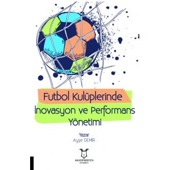 Futbol Kulüplerinde İnovasyon ve Performans Yönetimi Ayşe DEMİR