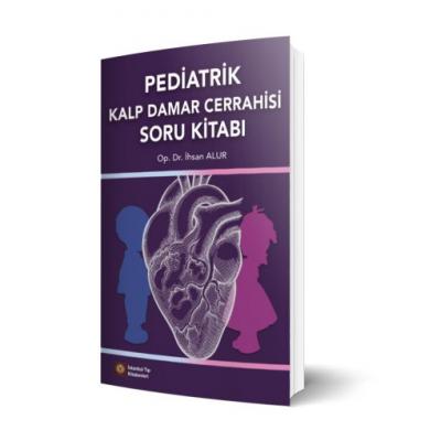 Pediatrik Kalp Damar Cerrahisi Soru Kitabı İhsan Alur