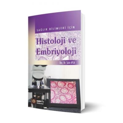 Sağlık Bilimleri İçin Histoloji Ve Embriyoloji Şule Ayla